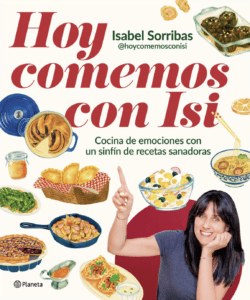 Hoy comemos con Isi: Cocina de emociones con un sinfín de recetas sanadoras